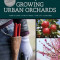 Growing Urban Orchards: How to Care for Fruit Trees in the City and Beyond