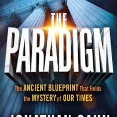 The Paradigm: The Ancient Blueprint That Holds the Mystery of Our Times