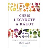 Chris legyőzte a r&aacute;kot - &Aacute;tfog&oacute; terv a term&eacute;szetes gy&oacute;gyul&aacute;shoz - Chris Wark