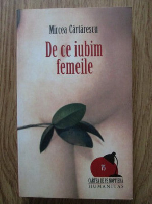 Mircea Cartarescu - De ce iubim femeile foto