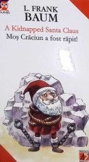 A KIDNAPPED SANTA CLAUS. MOS CRACIUN A FOST RAPIT! (EDITIE BILINGVA ENGLEZA-ROMANA)-L. FRANK BAUM-266141