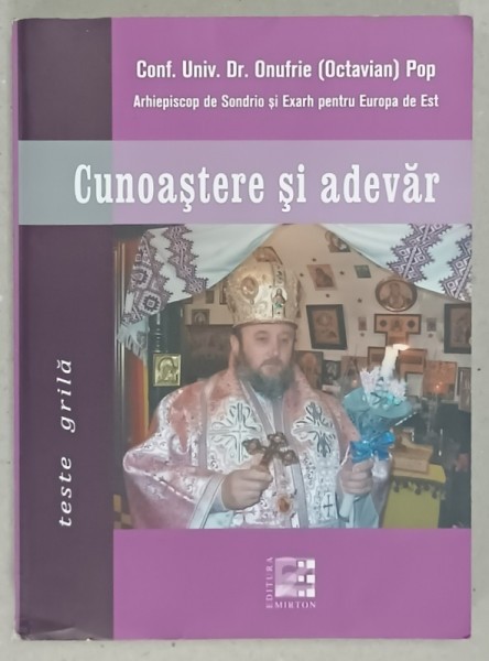 CUNOASTERE SI ADEVAR , TESTE GRILA de Dr. ONUFRIE (OCTAVIAN ) POP , ARHIEPISCOP ...2011