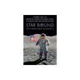 Star Bound: A Beginner's Guide to the American Space Program, from Goddard's Rockets to Goldilocks Planets and Everything in Betwe