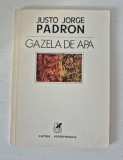 JUSTO JORGE PADRON - GAZELA DE APA (1987, trad. de Marin Sorescu si Omar Lara)