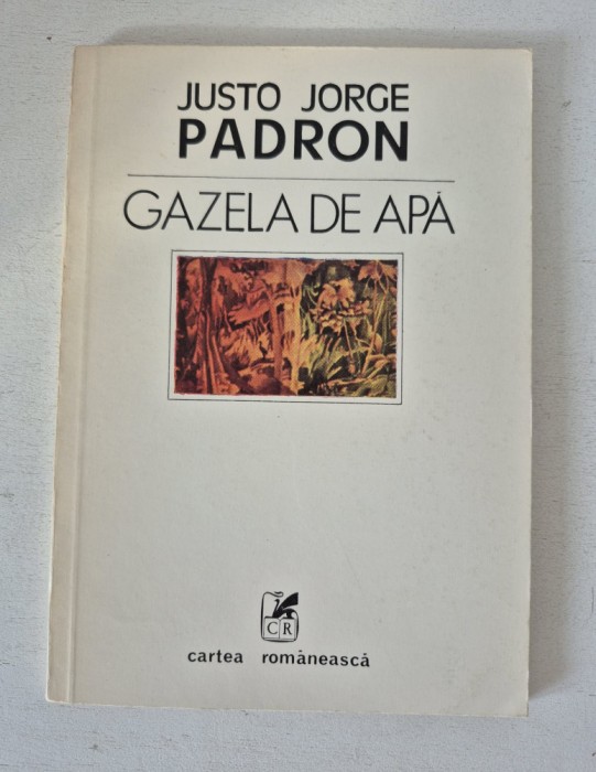 JUSTO JORGE PADRON - GAZELA DE APA (1987, trad. de Marin Sorescu si Omar Lara)