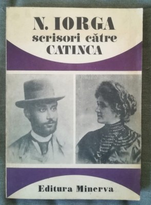 N. Iorga - Scrisori către Catinca 1900-1939 (ed. Andrei Pippidi; 1991) foto