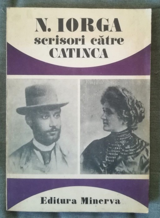 N. Iorga - Scrisori către Catinca 1900-1939 (ed. Andrei Pippidi; 1991)