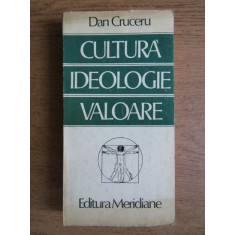 Dan Cruceru - Cultura, ideologie, valoare