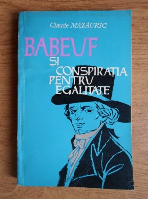 Claude Mazauric - Babeuf si conspiratia pentru egalitate foto
