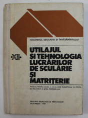 UTILAJUL SI TEHNOLOGIA LUCRARILOR DE SCULARIE SI MATRITERIE , MANUAL PENTRU CLASA A XII -A , de N. TUDORACHE ...I. PENCU , 1987 foto