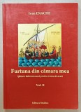 FURTUNA DIN CAMARA MEA , SFATUIRE DUHOVNICEASCA PENTRU VREMEA DE ACUM de IOAN ENACHE , VOLUMUL II , 2013