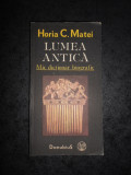 HORIA C. MATEI - LUMEA ANTICA. MIC DICTIONAR BIOGRAFIC