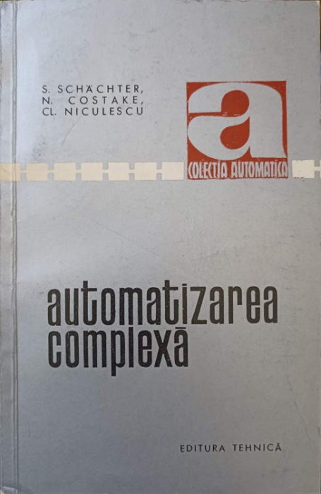 AUTOMATIZAREA COMPLEXA-S. SCHACHTER, N. COSTAKE, CL. NICULESCU-250431
