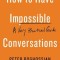 How to Have Impossible Conversations: A Very Practical Guide