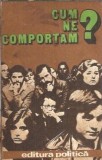 Carte Cum ne comportam? Editura Politica An 1979 185 pagini Coperta brosata Dimensiuni 10x17