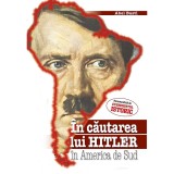 In Cautarea Lui Hitler In America De Sud - Abel Basti, Evenimentul Si Capital, Istorie Politica, 2023, Romana