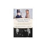Passionate Mothers, Powerful Sons: The Lives of Jennie Jerome Churchill and Sara Delano Roosevelt
