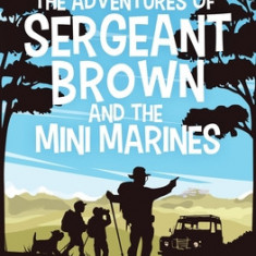 The Adventures of Sergeant Brown and the Mini Marines