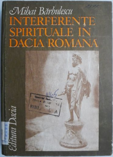 Interferente spirituale in Dacia Romana &ndash; Mihai Barbulescu