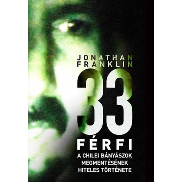33 f&eacute;rfi - A chilei b&aacute;ny&aacute;szok megment&eacute;s&eacute;nek hiteles t&ouml;rt&eacute;nete - Jonathan Franklin