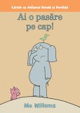 Ai o pasăre pe cap! | paperback - Mo Willems