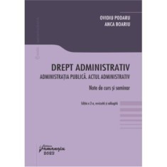 Drept administrativ. Administratia publica. Actul administrativ. Editia a 2-a - Ovidiu Podaru, Anca Boariu