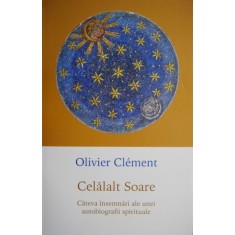 Celalalt Soare. Cateva insemnari ale unei autobiografii spirituale &ndash; Olivier Clement