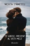 Te iubesc, prezent al vietii mele