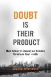 Doubt Is Their Product: How Industry&#039;s Assault on Science Threatens Your Health