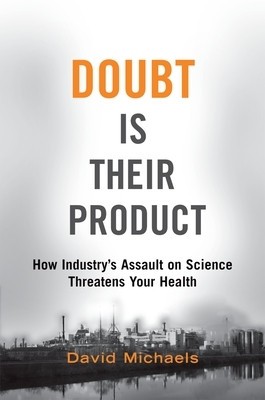 Doubt Is Their Product: How Industry&amp;#039;s Assault on Science Threatens Your Health foto
