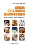 Ghidul crestinului greco-catolic | Alexandru Buzalic, Galaxia Gutenberg