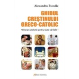 Ghidul crestinului greco-catolic | Alexandru Buzalic