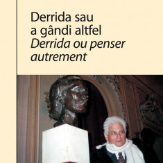 Derrida sau a gândi altfel/Derrinda ou penser autrement