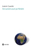Noi suntem acum pe Pamant - Jostein Gaarder - Editura Univers