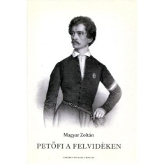 Petőfi a Felvid&eacute;ken - Magyar Zolt&aacute;n