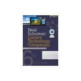 Neal-Schuman Library Technology Companion: A Basic Guide for Library Staff