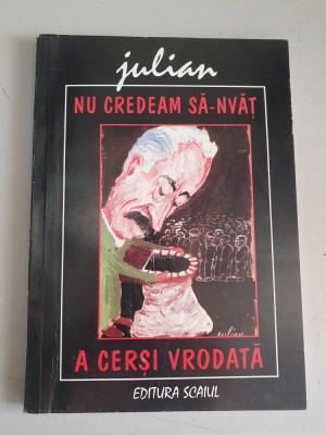 Julian Radu - Nu credeam sa-nvat a cersi vrodata (caricaturi, cu autograf!) foto