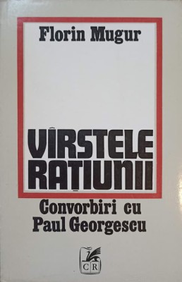 VARSTELE RATIUNII. CONVORBIRI CU PAUL GEORGESCU-FLORIN MUGUR foto