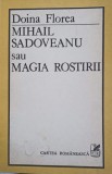 MIHAIL SADOVEANU SI MAGIA ROSTIRII (CU DEDICATIA AUTORULUI CATRE PICTORUL VAL. GHEORGHIU)-DOINA FLOREA-253258