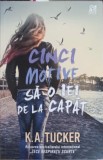 Cinci motive sa o iei de la capat - K.A. Tucker, Epica, 2019, Roman, Paperback, 456 pagini