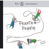 Fekete-Feh&eacute;r - K&eacute;t eg&eacute;r kalandjai - Entz Sarolta