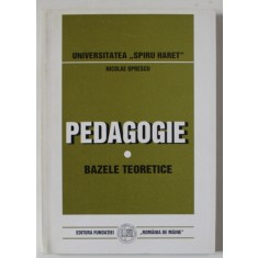 PEDAGOGIE , BAZELE TEORETICE de NICOLAE OPRESCU , 1999