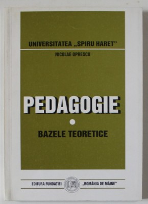 PEDAGOGIE , BAZELE TEORETICE de NICOLAE OPRESCU , 1999 foto