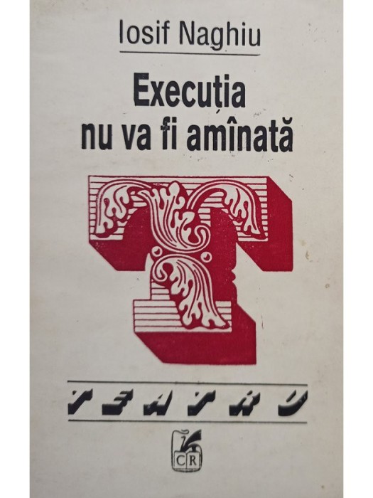 Iosif Naghiu - Executia nu va fi amanata (semnata) (Editia: 1993)
