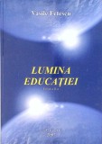 Lumina Educatiei - Vasile Fetescu - Pedagogie, Stiintele Educatiei, Psihologie - Carte buna, 2007, Limba Romana