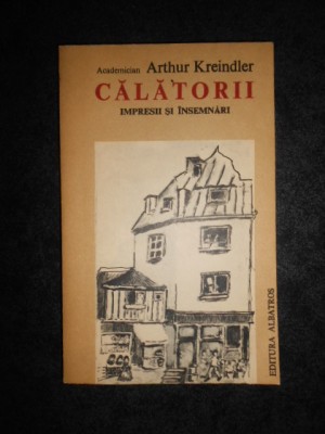 Arthur Kreindler - Calatorii. Impresii si insemnari foto