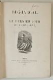 BUG - JARGAL , LE DERNIER JOUR D &#039; UN CONDAMNE par VICTOR HUGO , 1844