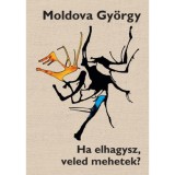 Ha elhagysz, veled mehetek? - Moldova Gy&ouml;rgy