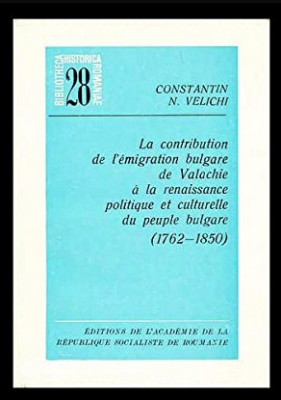 La contribution de l&amp;#039;emigration bulgare de Valachie... / Constantin N. Velichi foto