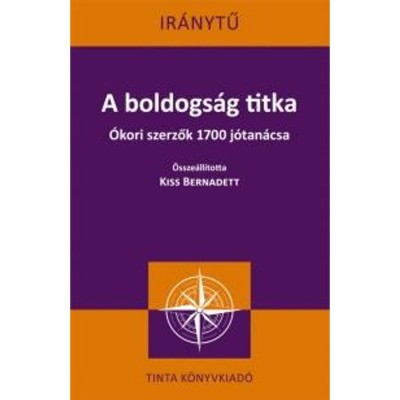 A boldogs&amp;aacute;g titka - &amp;Oacute;kori szerzők 1700 j&amp;oacute;tan&amp;aacute;csa - Kiss Bernadett foto